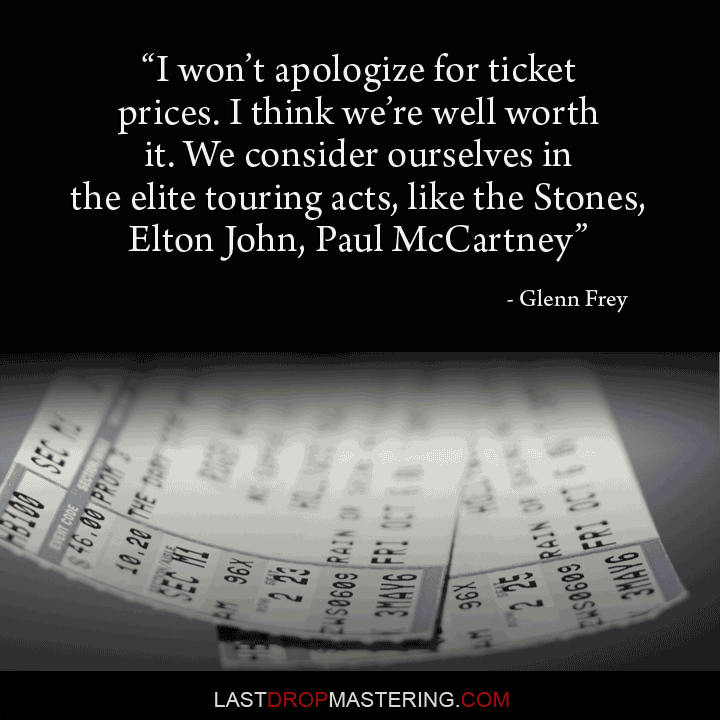 "I won't apologize for ticket prices. I think we're well worth it. We consider ourselves in the elite touring acts, like the Stones, Elton John, Paul McCartney" - Glenn Frey Quote - Rock Star Memes 