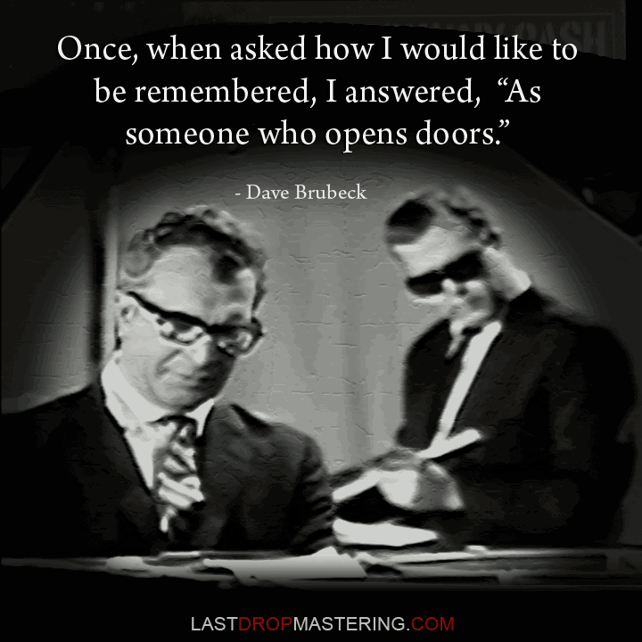 "“Once when asked how I would like to be remembered, I answered, "As someone who opened doors" - Dave Brubeck Quote - Rock Star Memes 