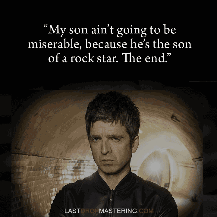 "My son ain't going to be miserable, because he's the son of a rock star - Period" - Liam Gallagher Quote - Rock Star Memes 