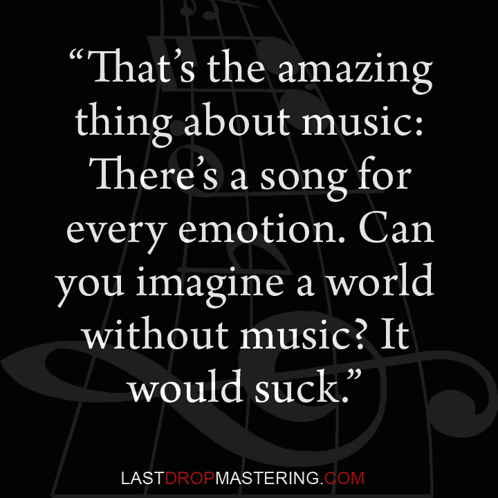 That's the amazing thing about music: there's a song for every emotion "- can you imagine a world with no music? It would suck." - Harry Styles - Music Lover Memes