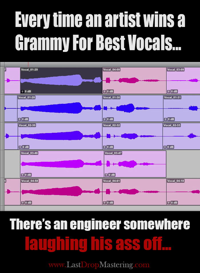 "Every time an artist wins a grammy for best vocals...there's an engineer somewhere laughing his ass off" - Quote and Pro Tools Screenshot - Recording & Audio Production Memes
