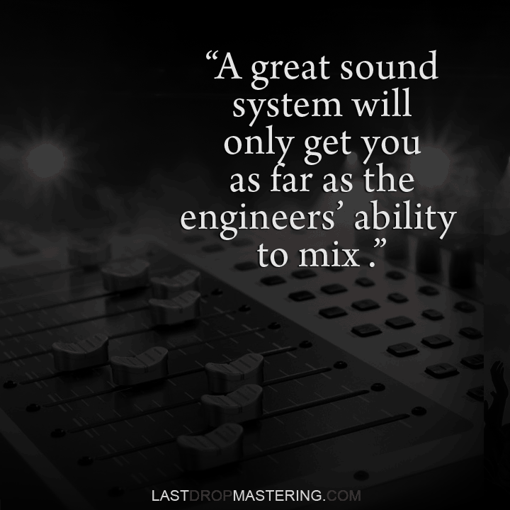 “A great sound system will only get you as far as the engineers’ ability to mix.” - Quote by Brian Goddard - Recording & Audio production memes