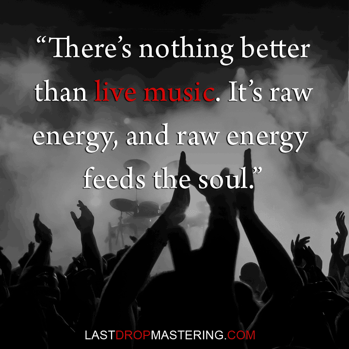 "There's nothing better than live music - it's raw energy, and raw energy feeds the soul" - Dhani Jones Quote - Music Lover Memes