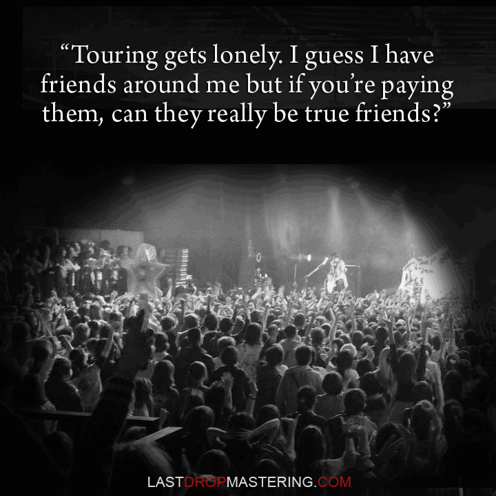 "Touring gets really lonely. I guess I have friends around me but when you're paying them can they ever really be true friends?" - Stage, Audience, & Quote by Kelly Osbourne - Touring Musician Memes & Quotes